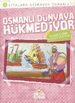 Kıtalara Sığmayan Osmanlı 3: Osmanlı Dünyaya Hükmediyor