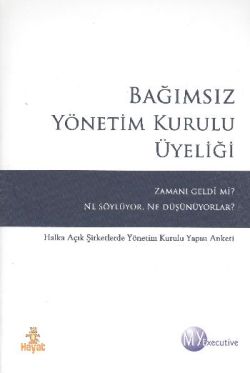 Bağımsız Yönetim Kurulu Üyeliği Zamanı Geldi mi Ne Söylüyor Ne Düşünüyor