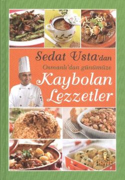 Sedat Usta’dan Osmanlı’dan Günümüze Kaybolan Lezzetler