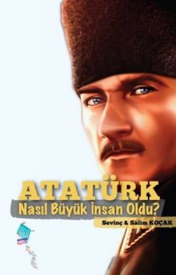 Atatürk Nasıl Büyük İnsan Oldu?