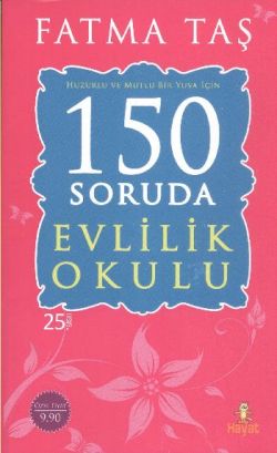 Huzurlu ve Mutlu Bir Yuva İçin 150 Soruda Evlilik Okulu