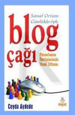 Sanal Ortam Günlükleriyle Blog Çağı Pazarlama İletişiminde Yeni Düzen