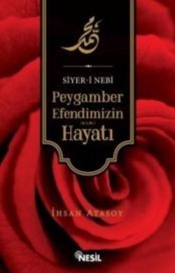 Siyer-i Nebi Peygamber Efendimizin (a.s.m) Hayatı