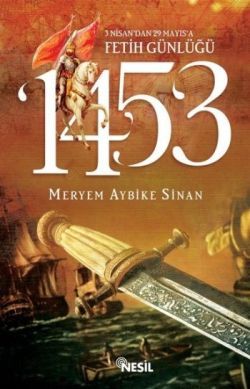 1453: 3 Nisan’dan 29 Mayıs’a Fetih Günlüğü