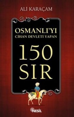 Osmanlı`yı Cihan Devleti Yapan 150 Sır