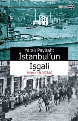 Yaralı Payitaht İstanbul’un İşgali