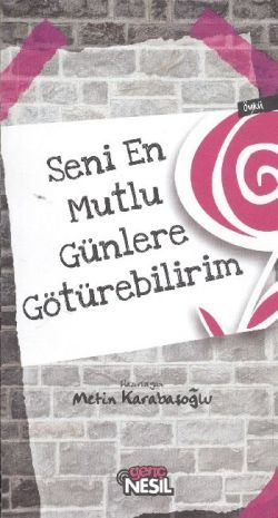 Seni En Mutlu Günlere Götürebilirim