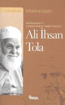 Bediüzzaman’ın Lokman Hekim Ruhlu Talebesi: Ali İhsan Tola