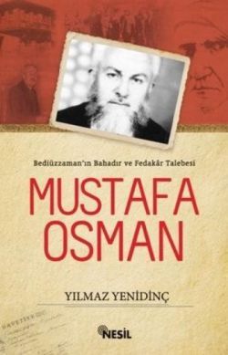 Bediüzzaman’ın Bahadır ve Fedakar Talebesi Mustafa Osman