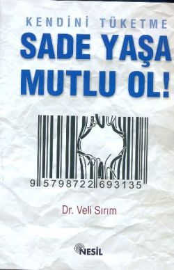 Kendini Tüketme Sade Yaşa Mutlu Ol!