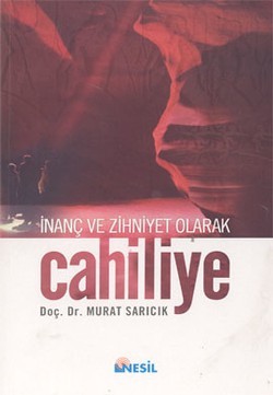 Cahiliye: İnanç ve Zihniyet Olarak