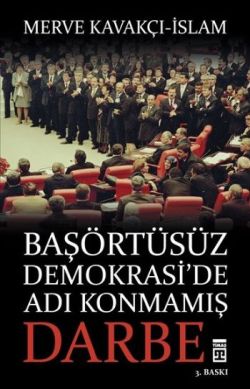 Başörtüsüz Demokrasi'de Adı Konmamış Darbe