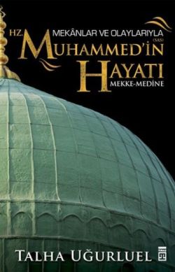 Mekanlar ve Olaylarıyla Hz. Muhammed'in Hayatı