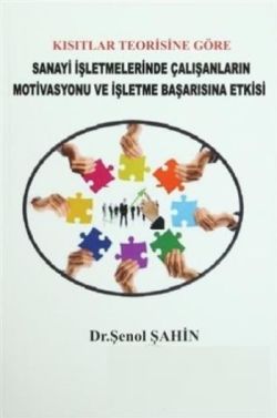 Kısıtlar Teorisine Göre Sanayi İşletmelerinde Çalışanların Motivasyonu ve İşletme Başarısına Etkisi