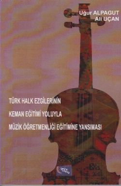 Türk Halk Ezgilerinin Keman Eğitimi Yoluyla Müzik Öğretmenliği Eğitimine Yansıması