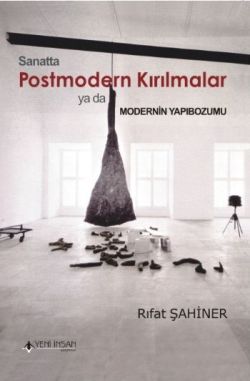 Sanatta Postmodern Kırılmalar ya da Modernin Yapıbozumu