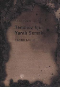 Temmuz İçin Yaralı Semah  Yangın Şiirleri