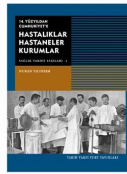 14. Yüzyıldan Cumhuriyet'e Hastalıklar Hastaneler Kurumlar