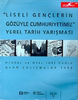 Liseli Gençlerin Gözüyle Cumhuriyetimiz Yerel Tarih Yarışması (Ulusal ve Özel Jüri Ödülü Alan Çalışmalar)