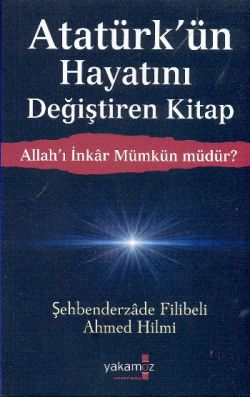 Allah’ı İnkar Mümkün müdür? Atatürk’ün Hayatını Değiştiren Kitap