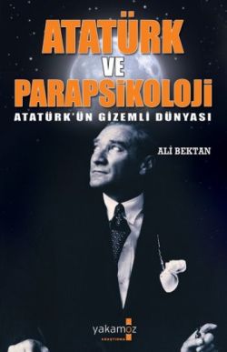 Atatürk ve Parapsikoloji Atatürk’ün Gizemli Dünyası