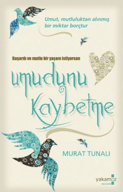 Başarılı ve Mutlu Bir Yaşam İstiyorsan Umudunu Kaybetme