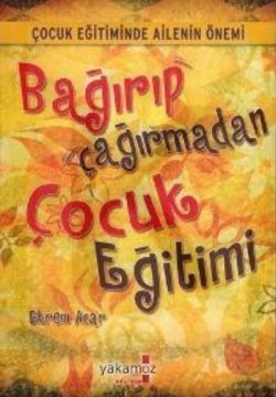 Bağırıp Çağırmadan Çocuk Eğitimi