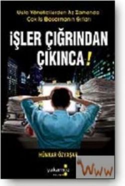 İşler Çığrından Çıkınca! Usta Yöneticilerden Az Zamanda Çok İş Başarmanın Sırları