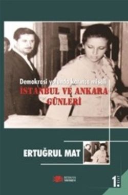 Demokrasi Yolunda Karınca Misali 1. Cilt : İstanbul ve Ankara Günleri