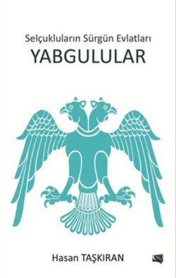 Selçukluların Sürgün Evlatları Yabgulular