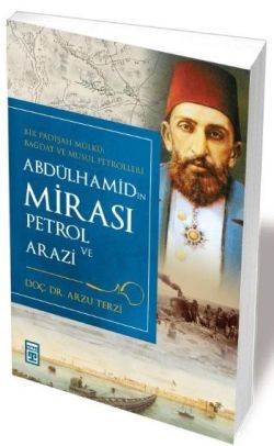 Bağdat-Musul’da Abdülhamid’in Mirası Petrol ve Arazi