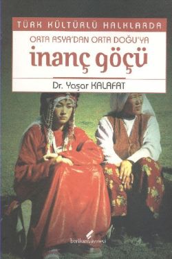 Türk Kültürlü Halklarda Orta Asya’dan Orta Doğu’ya İnanç Göçü