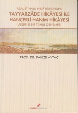 Realist Halk Hikayelerinden Tayyarzade Hikayesi ile Hançerli Hanım Hikayesi Üzerine Bir Tahlil Denemesi