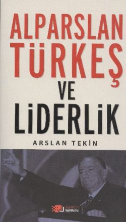 Alparslan Türkeş ve Liderlik