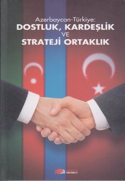 Azerbaycan-Türkiye: Dostluk, Kardeşlik ve Strateji Ortaklık