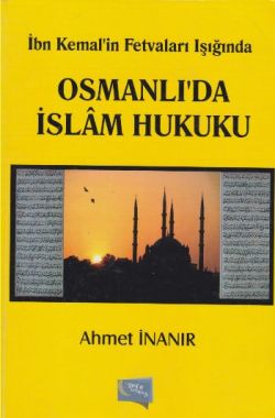 İbn Kemal'in Fetvaları Işığında Osmanlı'da İslam Hukuku