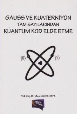 Gauss ve Kuaterniyon Tam Sayılarından Kuantum Kod Elde Etme