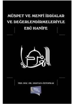 Müspet ve Menfi İddialar ve Değerlendirmeleriyle Ebu Hanife