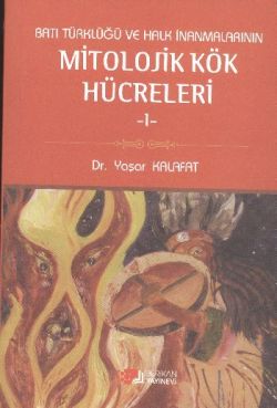 Batı Türklüğü ve Halk İnanmalarının Mitolojik Kök Hücreleri - 1