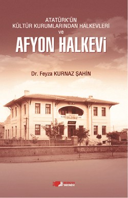 Atatürk'ün Kültür Kurumlarından Halkevleri ve Afyon Halkevi