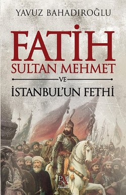 Fatih Sultan Mehmet ve İstanbul'un Fethi