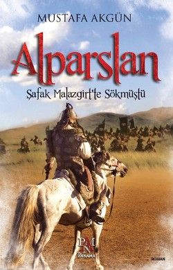 Alparslan : Şafak Malazgirt’te Sökmüştü