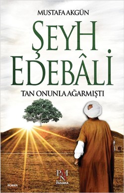 Şeyh Edebali : Tan Onunla Ağarmıştı