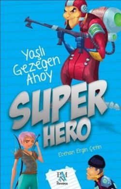 Super Hero: Yaşlı Gezegen Ahoy