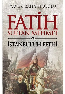 Fatih Sultan Mehmet ve İstanbul’un Fethi