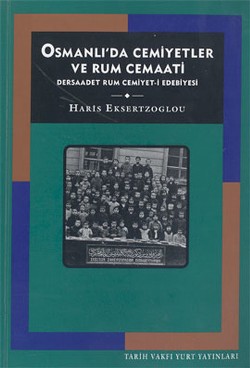 Osmanlı’da Cemiyetler ve Rum Cemaati Dersaadet Rum Cemiyet-i Edebiyesi