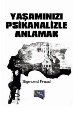 Yaşamınızı Psikanalizle Anlamak