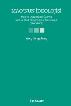 Mao’nun İdeolojisi - Mao ve Düşünceleri Üzerine Batılı ve Çin'li Düşünürlerin  Araştırmaları (1940-2007)