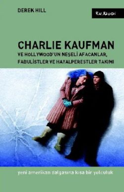 Charlie Kaufman ve Hollywood’un Neşeli Afacanlar, Fabulistler ve Hayalperestler Takımı