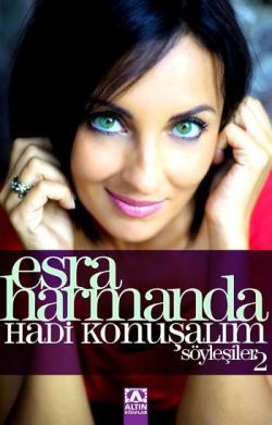 Esra Harmanda - Hadi Konuşalım - Söyleşiler: 2